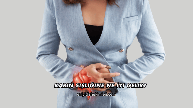 Karın Şişliğine Ne İyi Gelir?