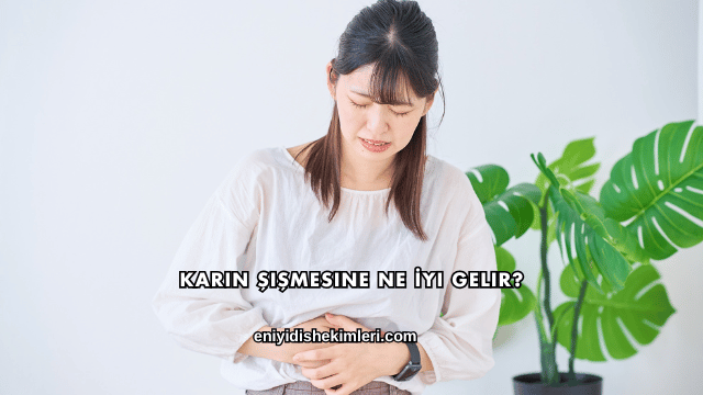 Karın Şişmesine Ne İyi Gelir?