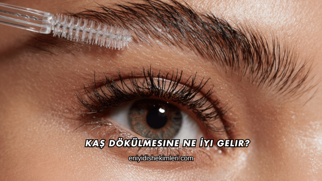 Kaş Dökülmesine Ne İyi Gelir?