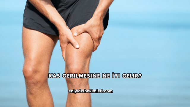 Kas Gerilmesine Ne İyi Gelir?