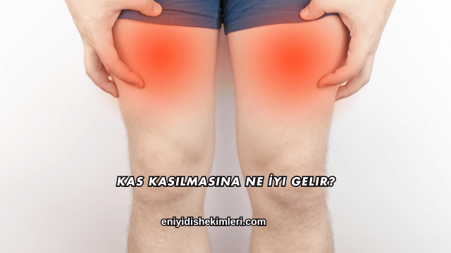 Kas Kasılmasına Ne İyi Gelir?