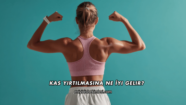 Kas Yırtılmasına Ne İyi Gelir?