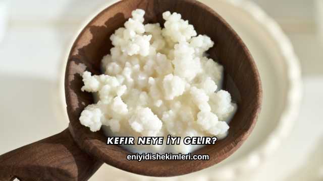 Kefir Neye İyi Gelir?