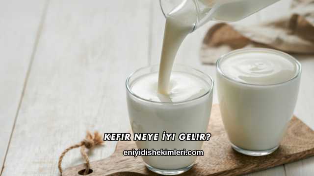 Kefir Neye İyi Gelir?
