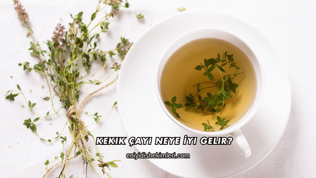 Kekik Çayı Neye İyi Gelir?