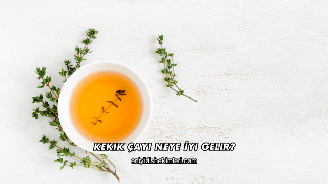 Kekik Çayı Neye İyi Gelir?