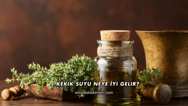 Kekik Suyu Neye İyi Gelir?