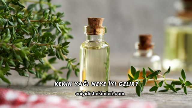 Kekik Yağı Neye İyi Gelir?