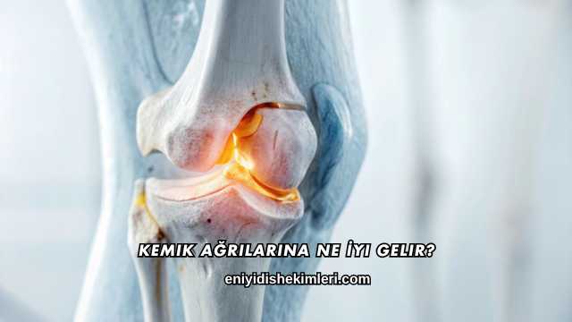 Kemik Ağrılarına Ne İyi Gelir?