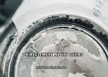 Kireçlemeye Ne İyi Gelir?