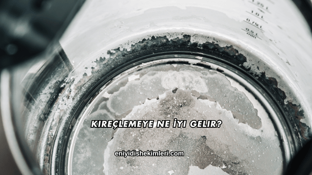 Kireçlemeye Ne İyi Gelir?