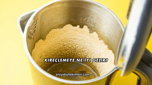 Kireçlemeye Ne İyi Gelir?