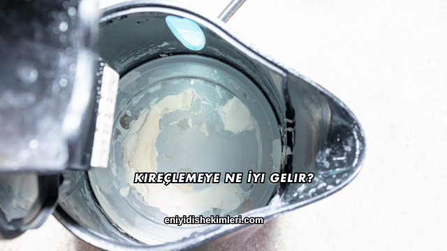 Kireçlemeye Ne İyi Gelir?