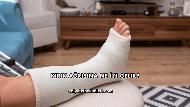 Kırık Ağrısına Ne İyi Gelir?