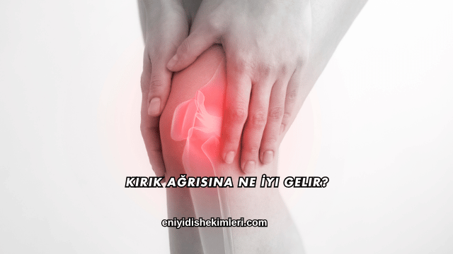 Kırık Ağrısına Ne İyi Gelir?