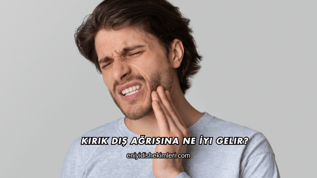 Kırık Diş Ağrısına Ne İyi Gelir?