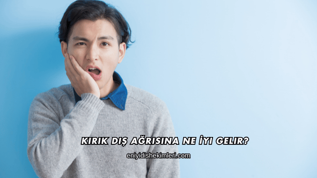 Kırık Diş Ağrısına Ne İyi Gelir?