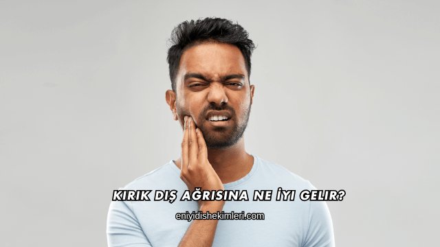 Kırık Diş Ağrısına Ne İyi Gelir?