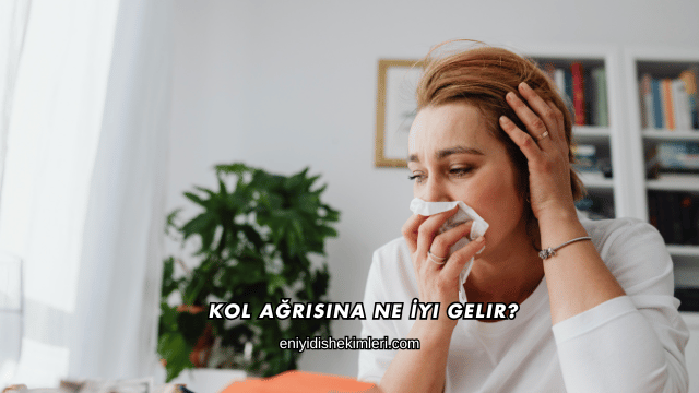 Kol Ağrısına Ne İyi Gelir