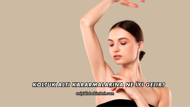 Koltuk Altı Kararmalarına Ne İyi Gelir?