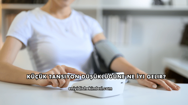 Küçük Tansiyon Düşüklüğüne Ne İyi Gelir?