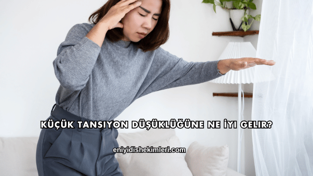 Küçük Tansiyon Düşüklüğüne Ne İyi Gelir?