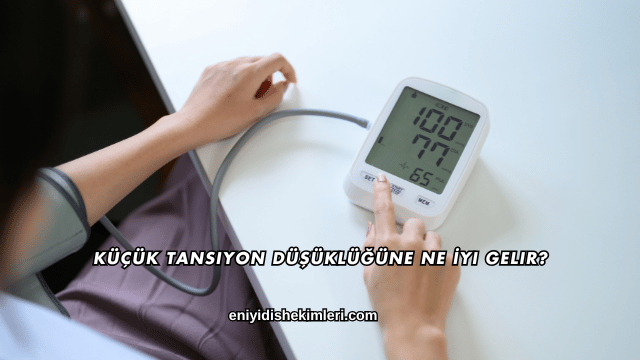 Küçük Tansiyon Düşüklüğüne Ne İyi Gelir?