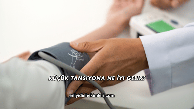 Küçük Tansiyona Ne İyi Gelir?