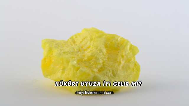 Kükürt Uyuza İyi Gelir mi?