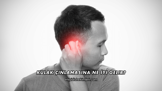 Kulak Çınlamasına Ne İyi Gelir?