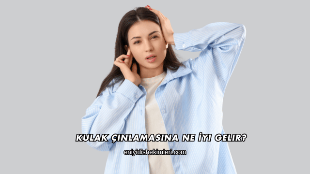 Kulak Çınlamasına Ne İyi Gelir?