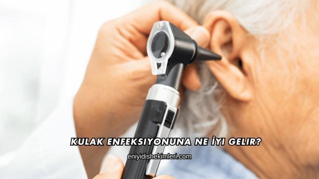 Kulak Enfeksiyonuna Ne İyi Gelir?