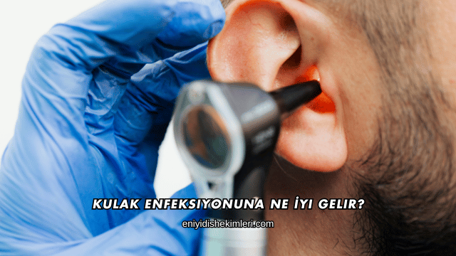 Kulak Enfeksiyonuna Ne İyi Gelir?