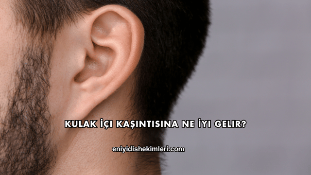 Kulak İçi Kaşıntısına Ne İyi Gelir?