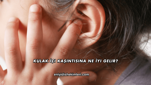 Kulak İçi Kaşıntısına Ne İyi Gelir?