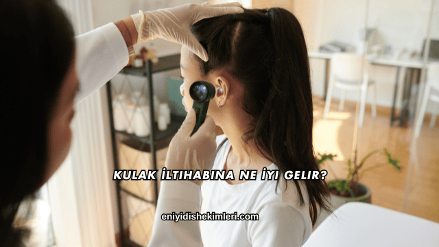Kulak İltihabına Ne İyi Gelir?