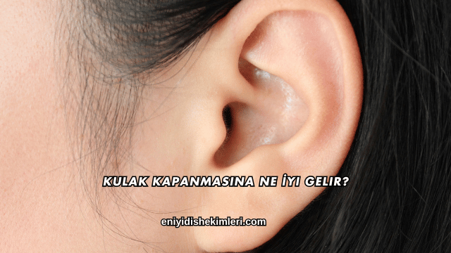 Kulak Kapanmasına Ne İyi Gelir?