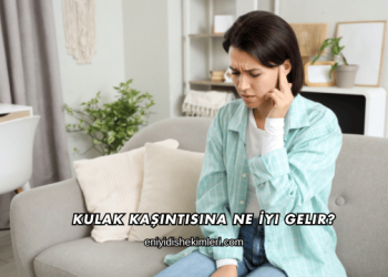 Kulak Kaşıntısına Ne İyi Gelir?