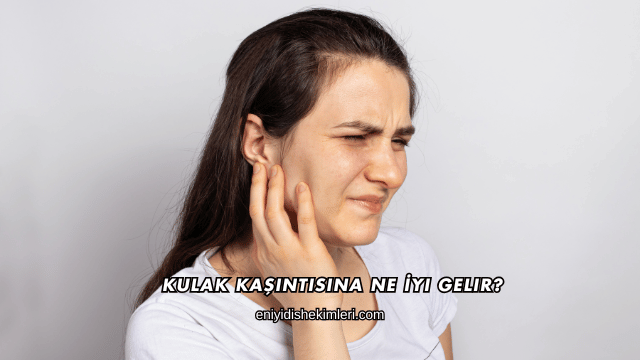 Kulak Kaşıntısına Ne İyi Gelir?