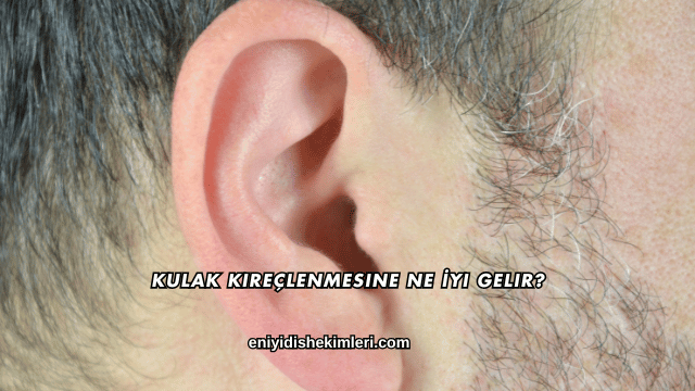 Kulak Kireçlenmesine Ne İyi Gelir?