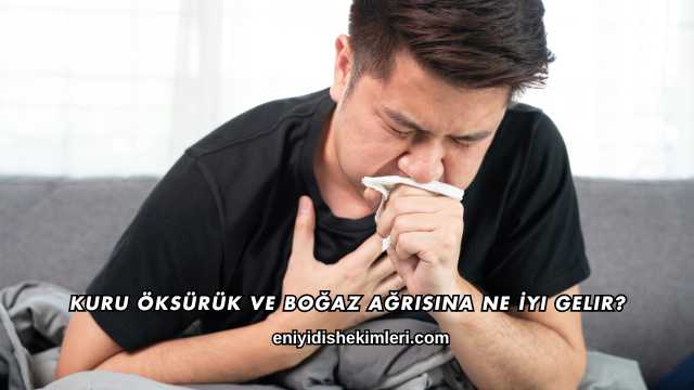 Kuru Öksürük ve Boğaz Ağrısına Ne İyi Gelir?