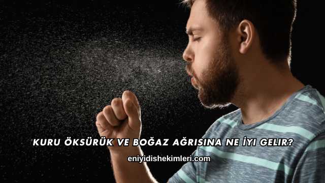 Kuru Öksürük ve Boğaz Ağrısına Ne İyi Gelir?