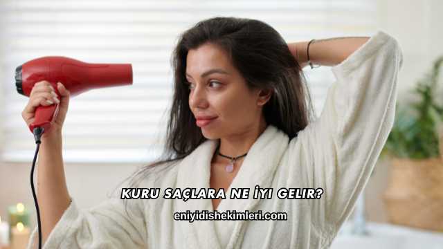 Kuru Saçlara Ne İyi Gelir?