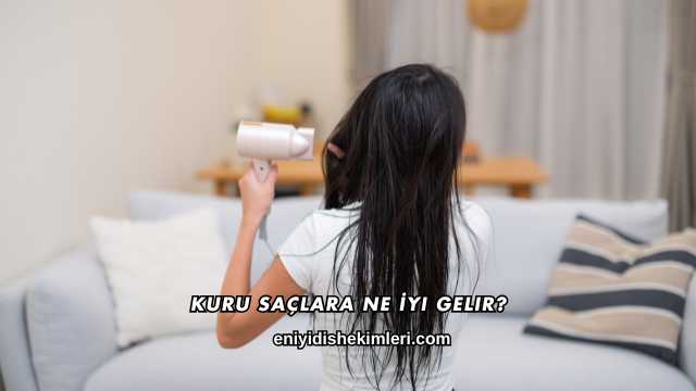 Kuru Saçlara Ne İyi Gelir?