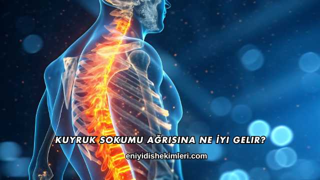 Kuyruk Sokumu Ağrısına Ne İyi Gelir?