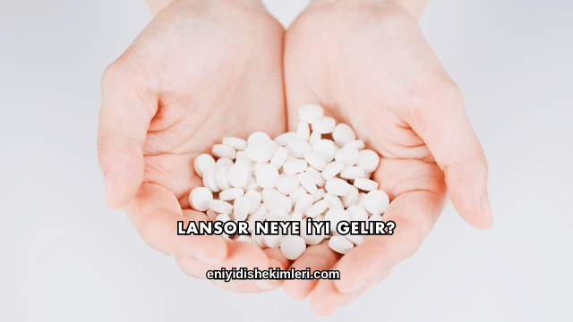 Lansor Neye İyi Gelir?