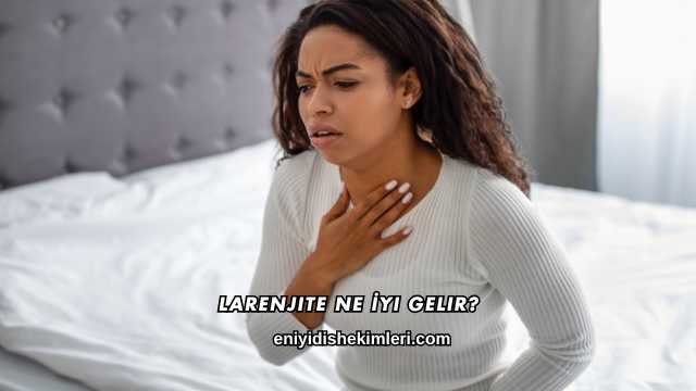 Larenjite Ne İyi Gelir?