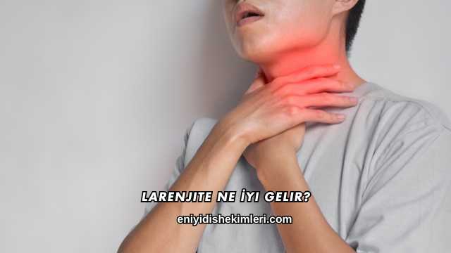Larenjite Ne İyi Gelir?