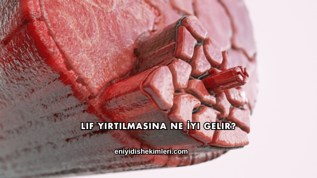 Lif Yırtılmasına Ne İyi Gelir?