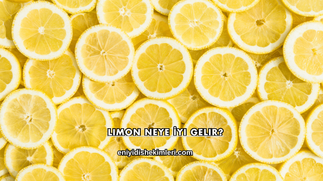 Limon Neye İyi Gelir?